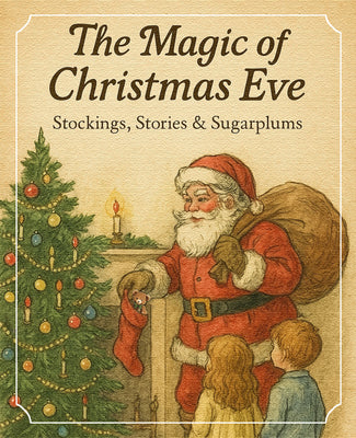 The Magic of Christmas Eve: Stockings, Stories & Sugarplums